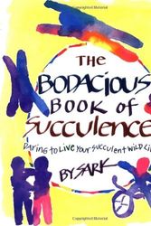Cover Art for 9780684833774, The Bodacious Book of Succulence: Daring to Live Your Succulent Wild Life by Sark