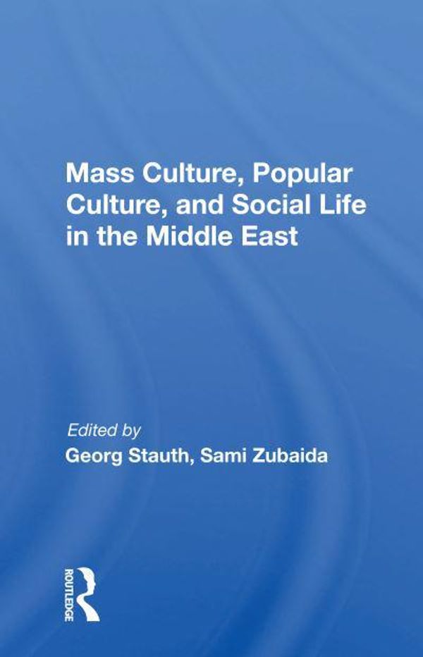 Cover Art for 9780367155292, Mass Culture Popular Culture And Social Life In The Middle East by Georg Stauth