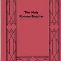 Cover Art for 1230000820684, The Holy Roman Empire by Viscount James Bryce Bryce
