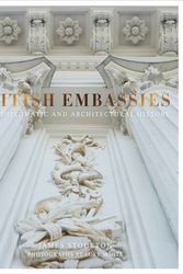 Cover Art for 9780711238602, British EmbassiesTheir Diplomatic and Architectural History by James Stourton