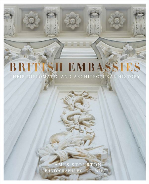 Cover Art for 9780711238602, British EmbassiesTheir Diplomatic and Architectural History by James Stourton
