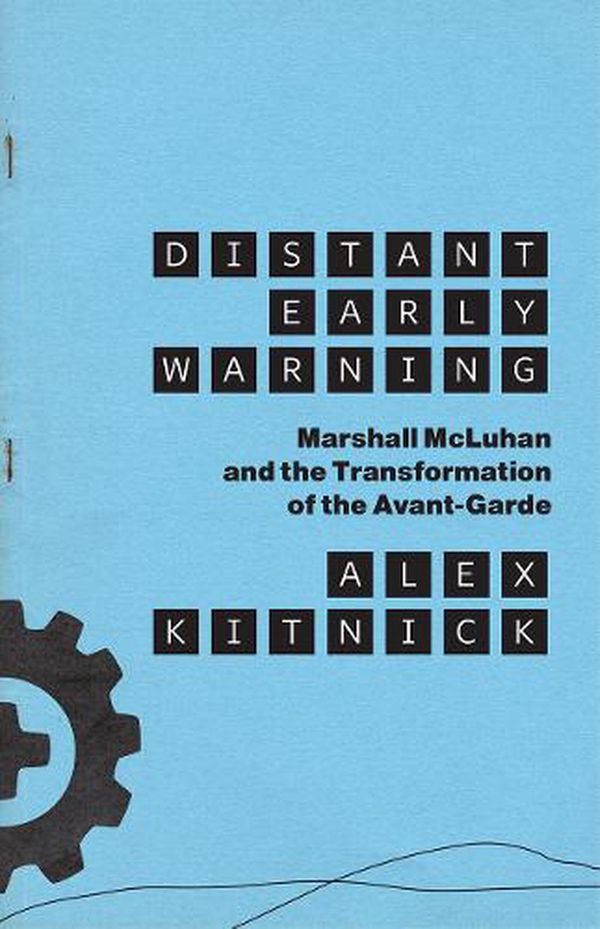 Cover Art for 9780226753454, Distant Early Warning: Marshall McLuhan and the Transformation of the Avant-Garde by Alex Kitnick