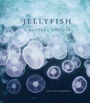 Cover Art for 9780226287676, Jellyfish: A Natural History by Lisa-ann Gershwin