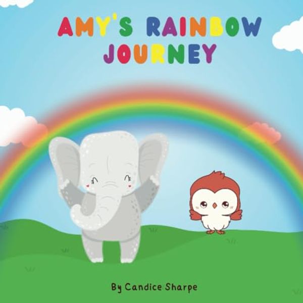 Cover Art for 9798858558088, Amy's Rainbow Adventure: A book about feelings, learning, rainbow, understanding emotions by Candice Sharpe