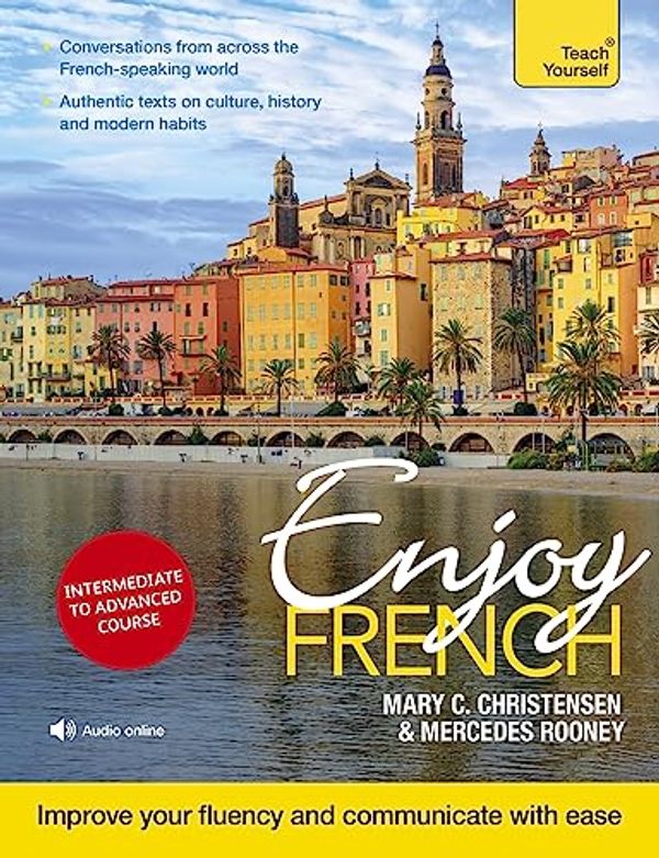 Cover Art for B07C7FJJVD, Enjoy French Intermediate to Upper Intermediate Course: Improve your fluency and communicate with ease by Mary C. Christensen