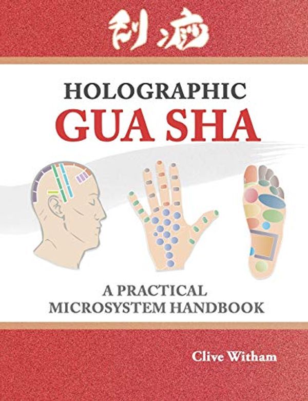 Cover Art for 9780956150783, Holographic Gua sha: A Practical Microsystem Handbook by Witham Clive