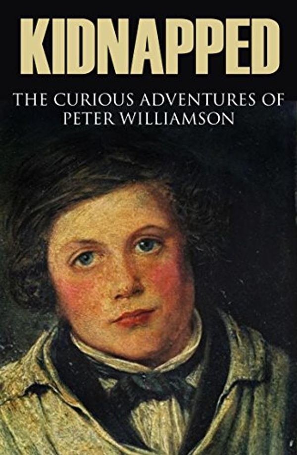 Cover Art for B01CHKPW3U, Kidnapped: The curious adventures of Peter Williamson (Abridged, Annotated) by Peter Williamson