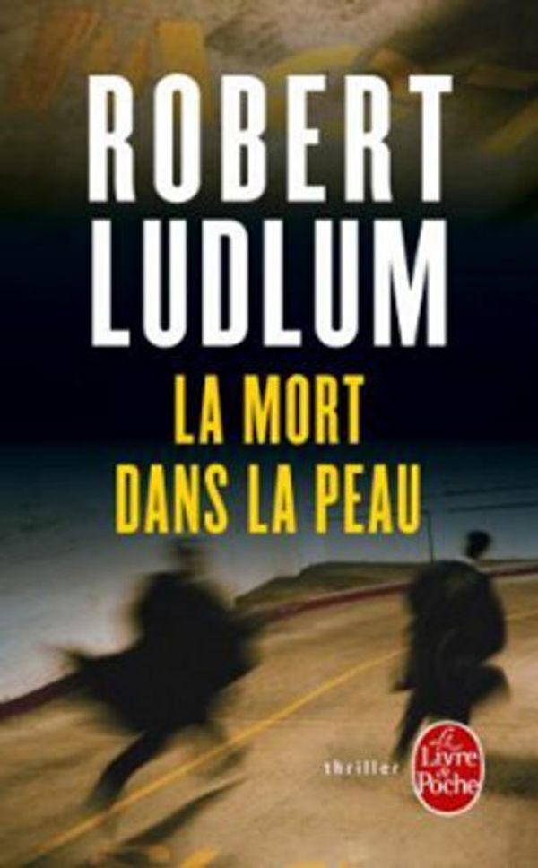 Cover Art for 9782253049906, La Mort Dans La Peau (Ldp Thrillers) (French Edition) by R. Ludlum