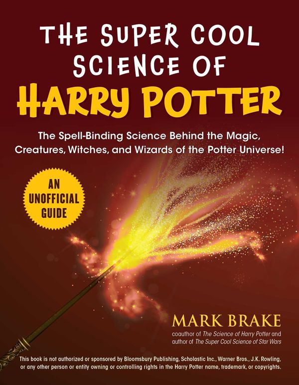 Cover Art for 9781510753815, The Super Cool Science of Harry Potter: The Spell-Binding Muggle Science Behind the Magic, Creatures, Witches, and Wizards of the Potter Universe! by Mark Brake
