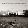 Cover Art for 9780226359007, What Is a Dog? by Alan Beck, Lorna Coppinger, Raymond Coppinger
