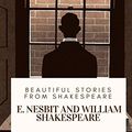 Cover Art for 9781717136374, Beautiful Stories from Shakespeare by E. Nesbit