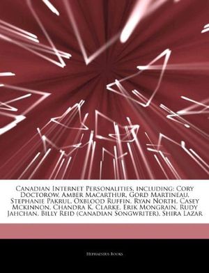 Cover Art for 9781242630224, Canadian Internet Personalities, including: Cory Doctorow, Amber Macarthur, Gord Martineau, Stephanie Pakrul, Oxblood Ruffin, Ryan North, Casey Mckinn by Hephaestus Books