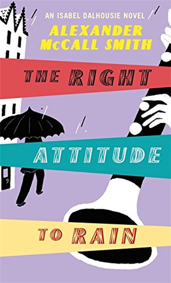 Cover Art for 9780349120232, The Right Attitude to Rain: v. 3 by Alexander McCall Smith
