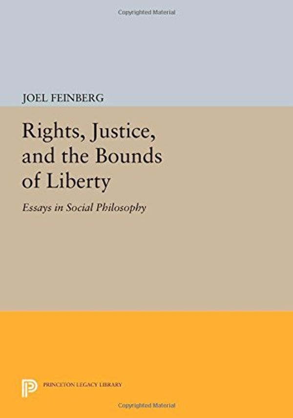 Cover Art for 9780691615783, Rights, Justice, and the Bounds of Liberty: Essays in Social Philosophy (Princeton Series of Collected Essays) by Joel Feinberg