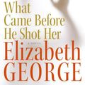 Cover Art for 9780061145919, What Came Before He Shot Her by Elizabeth George