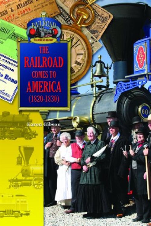 Cover Art for 9781612282879, The Railroad Comes to America (1820-1830) (The Railroad in America History) by Karen Gibson