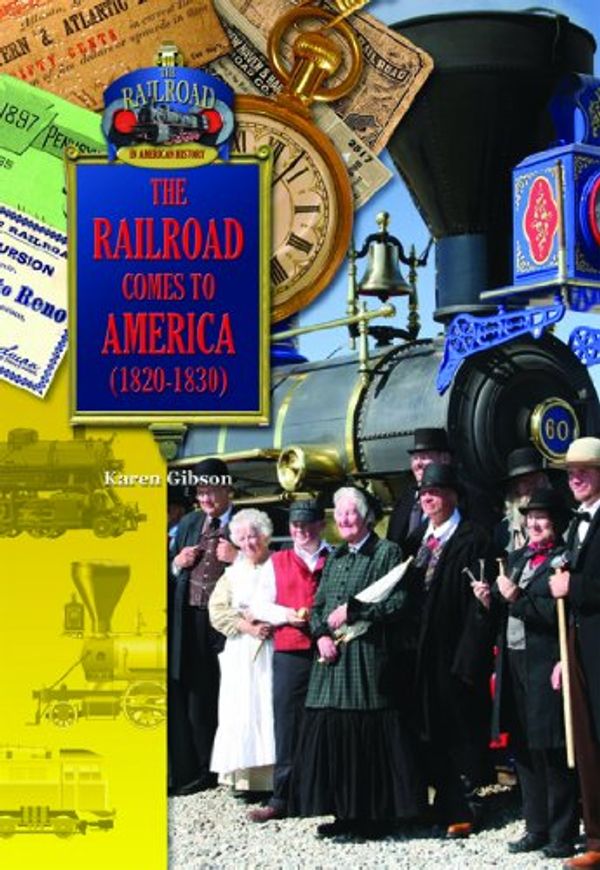 Cover Art for 9781612282879, The Railroad Comes to America (1820-1830) (The Railroad in America History) by Karen Gibson