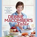 Cover Art for B074DGXWMC, Debbie Macomber's Table: Sharing the Joy of Cooking with Family and Friends: A Cookbook by Debbie Macomber