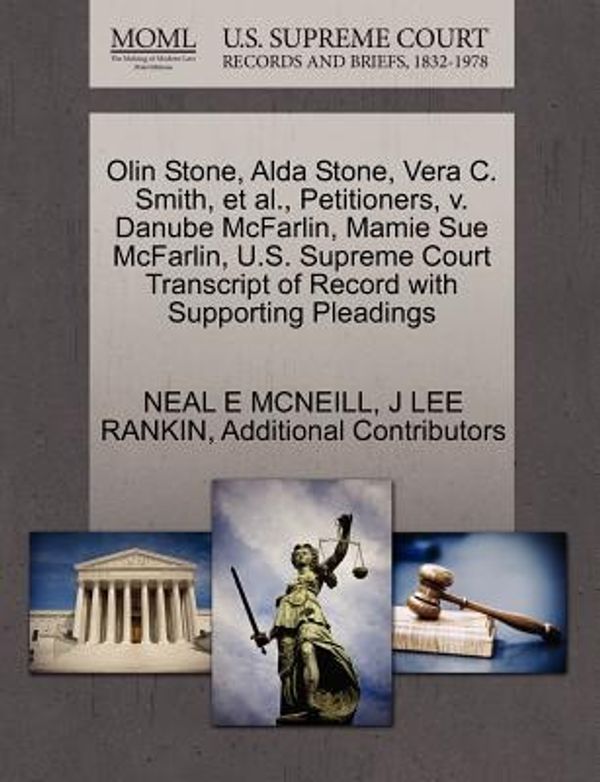Cover Art for 9781270435532, Olin Stone, Alda Stone, Vera C. Smith, et al., Petitioners, V. Danube McFarlin, Mamie Sue McFarlin, U.S. Supreme Court Transcript of Record with Supporting Pleadings by Neal E. Mcneill, J Lee Rankin, Additional Contributors