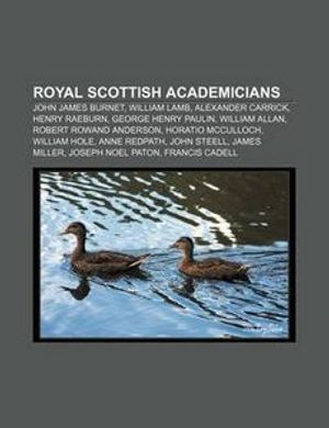 Cover Art for 9781233130498, Royal Scottish Academicians: John James Burnet, William Lamb, Alexander Carrick, Henry Raeburn, George Henry Paulin, William Allan by Source: Wikipedia