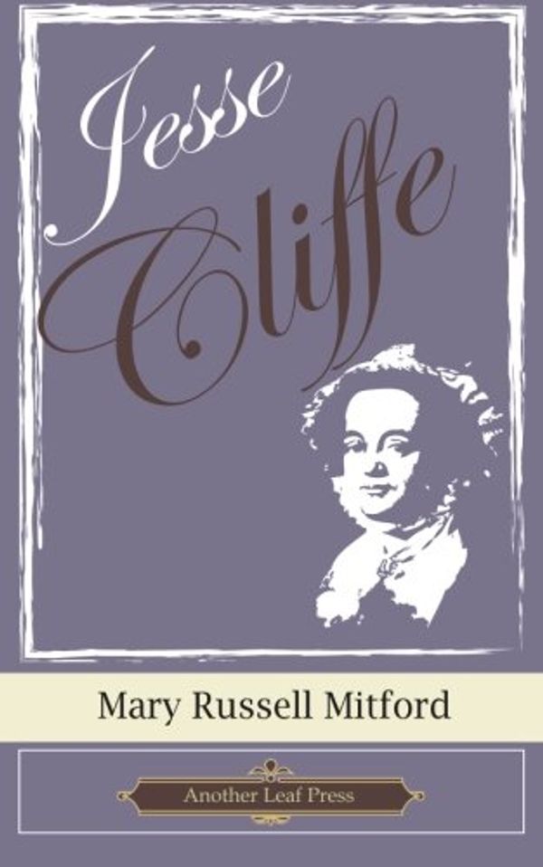 Cover Art for 9781482089035, Jesse Cliffe (Another Leaf Press) by Mary Russell Mitford