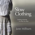 Cover Art for 9780648181705, Slow Clothing by Jane Milburn