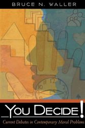 Cover Art for 9780321354464, You Decide!: Current Debates in Contemporary Moral Problems by Bruce N. Waller