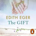 Cover Art for 9781473579354, The Gift: 12 Lessons to Save Your Life by Eger, Dr. Edith Eva