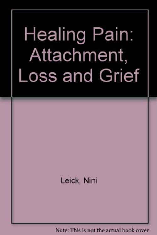 Cover Art for 9780415060875, Healing Pain: Attachment, Loss and Grief Therapy by Nini Leick