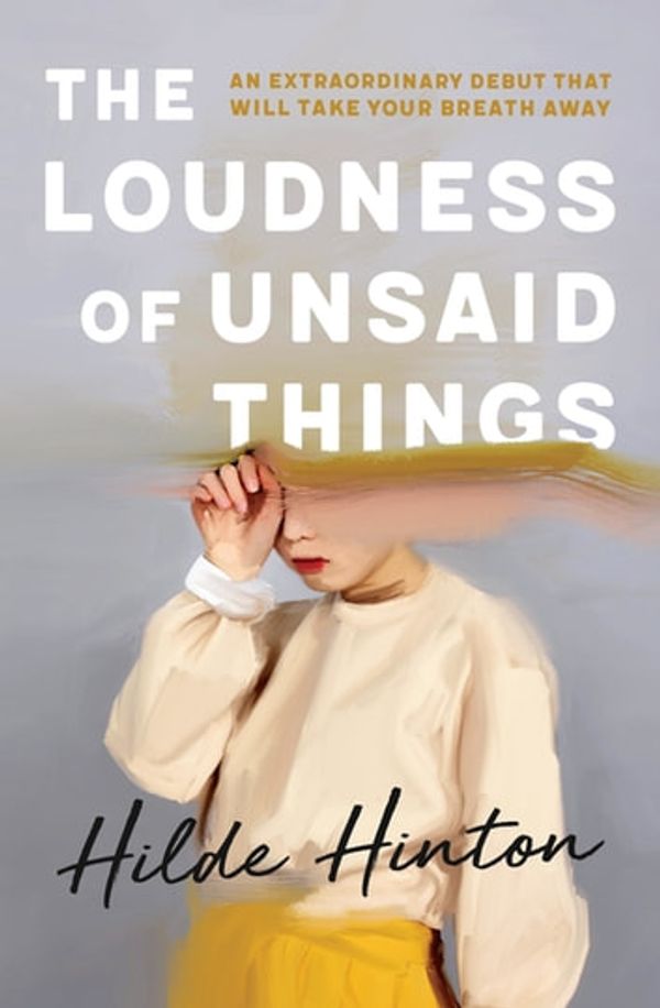Cover Art for 9780733642012, The Loudness of Unsaid Things by Hilde Hinton