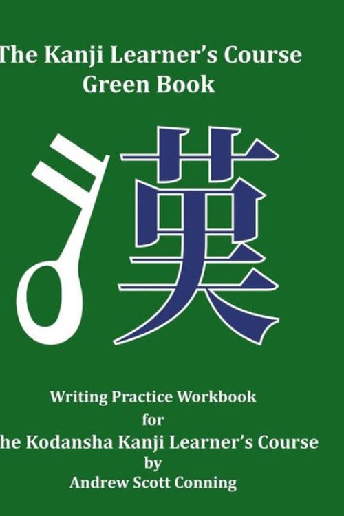 Cover Art for 9780692727997, The Kanji Learner's Course Green Book: Writing Practice Workbook for The Kodansha Kanji Learner's Course: Volume 2 (The Kanji Learner's Course Series) by Andrew Scott Conning