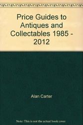 Cover Art for 9780980494983, Alan Carter Price Guides to Antiques and Collectables 1985 to 2012 by Alan Carter