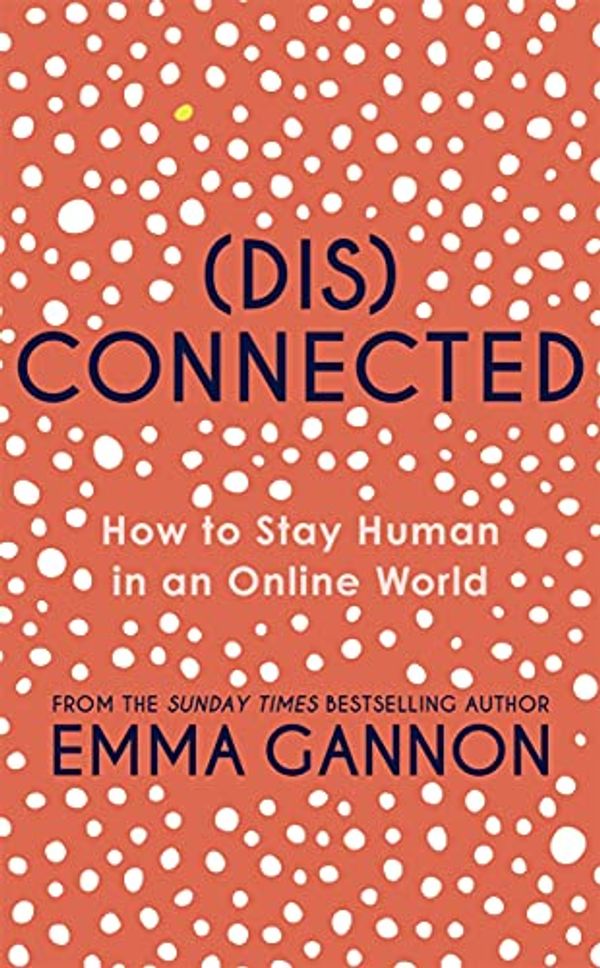 Cover Art for B08VG9HQZT, Disconnected: How to Stay Human in an Online World by Emma Gannon