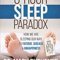 Cover Art for 9781523309733, The 8-Hour Sleep ParadoxHow We Are Sleeping Our Way to Fatigue, Disease... by Dr. Mark Burhenne