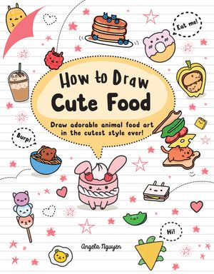 Cover Art for 9781760525064, How to Draw Cute Food by Angela Nguyen