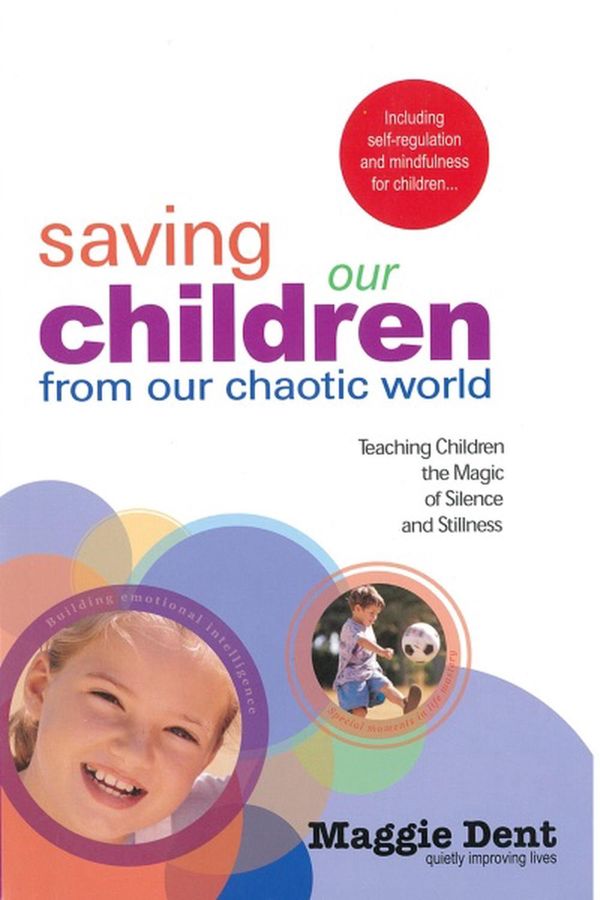 Cover Art for 9780975845646, Saving Our Children from Our Chaotic World by Maggie Dent
