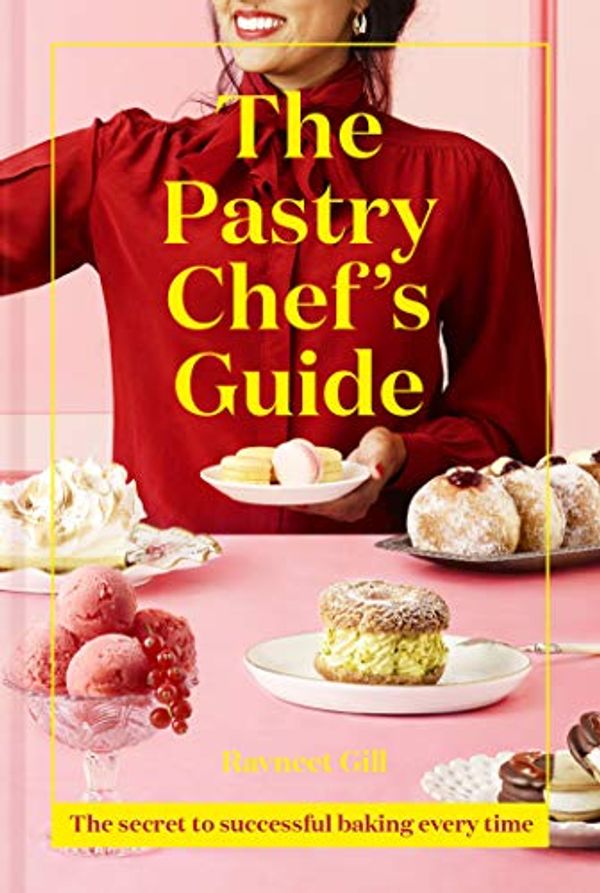 Cover Art for B086QYTFVD, The Pastry Chef's Guide: The secret to successful baking every time by Ravneet Gill