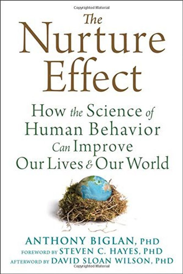 Cover Art for B01FKUUIDI, The Nurture Effect: How the Science of Human Behavior Can Improve Our Lives and Our World by Anthony Biglan (2015-03-01) by Anthony Biglan