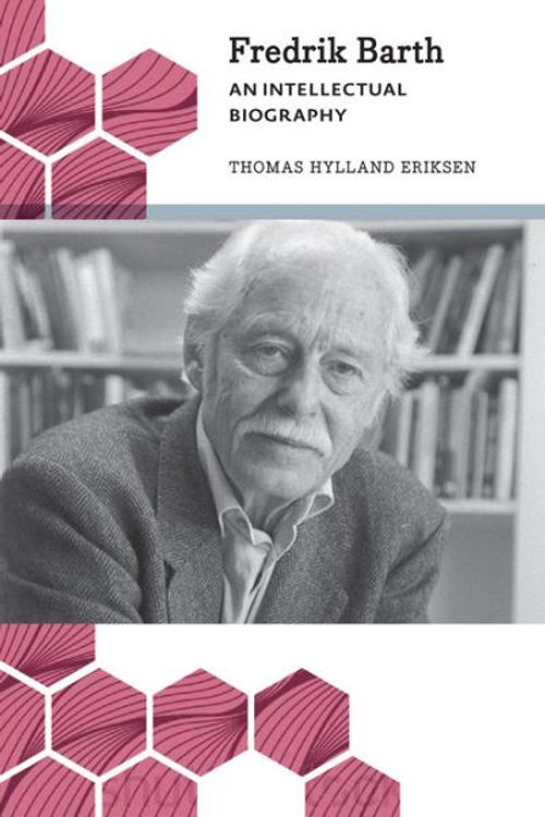 Cover Art for 9780745335360, Fredrik Barth: An Intellectual Biography (Anthropology, Culture and Society) by Thomas Hylland Eriksen