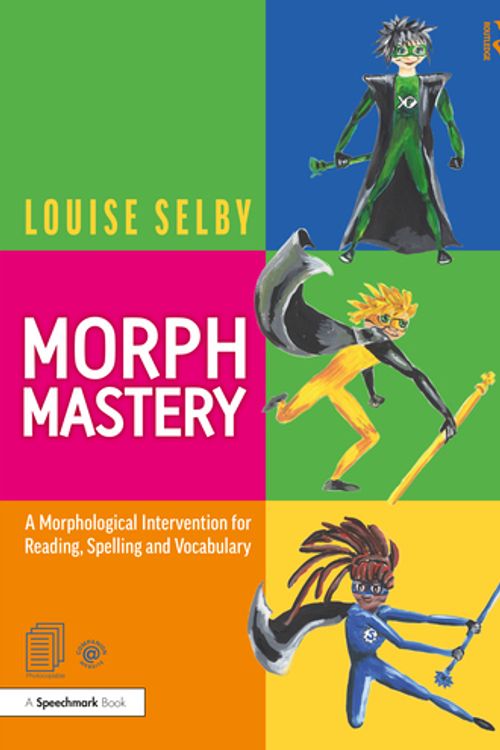 Cover Art for 9780367420000, Morph Mastery: A Morphological Intervention for Reading, Spelling and Vocabulary by Louise Selby