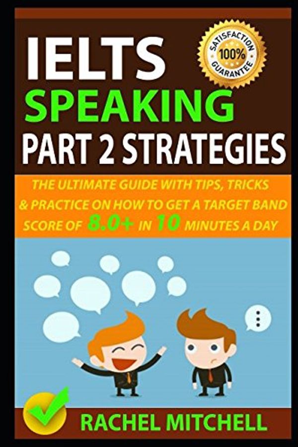 Cover Art for 9781549720192, IELTS Speaking Part 2 Strategies: The Ultimate Guide With Tips, Tricks, And Practice On How To Get A Target Band Score Of 8.0+ In 10 Minutes A Day by Rachel Mitchell