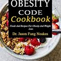 Cover Art for 9798611226155, THE OBESITY CODE COOKBOOK: Foods And Recipes For Obesity And Weight Loss. by Jason Noakes