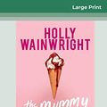 Cover Art for 9780369325648, The Mummy Bloggers (16pt Large Print Edition) by Holly Wainwright