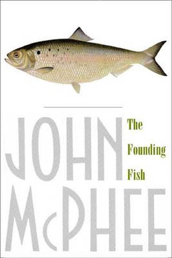 Cover Art for 9780374528836, The Founding Fish by John McPhee