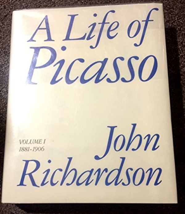 Cover Art for 9780394531922, Life of Picasso: 1881-1906 v. 1 by John Richardson, Marilyn McCully