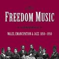 Cover Art for 9781786834072, Freedom Music: Wales, Emancipation and Jazz 1850-1950 by Jen Wilson