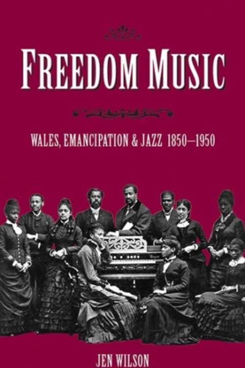 Cover Art for 9781786834072, Freedom Music: Wales, Emancipation and Jazz 1850-1950 by Jen Wilson