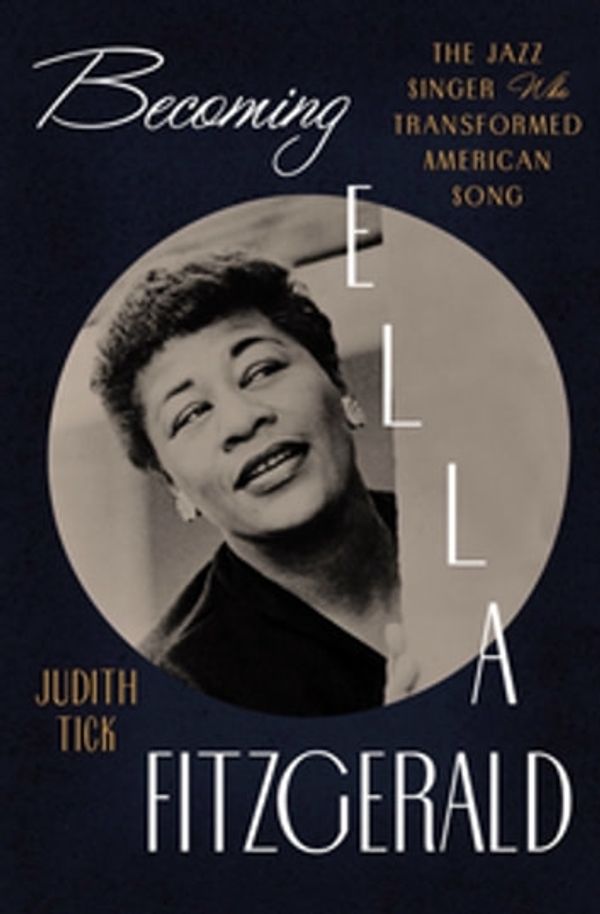 Cover Art for 9780393242027, Becoming Ella Fitzgerald: The Jazz Singer Who Transformed American Song by Judith Tick