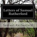 Cover Art for 9781508623762, Letters of Samuel Rutherford by Samuel Rutherford
