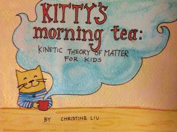 Cover Art for B00B4P97MM, Kitty's Morning Tea: Kinetic Theory of Matter for Kids by Christine Liu
